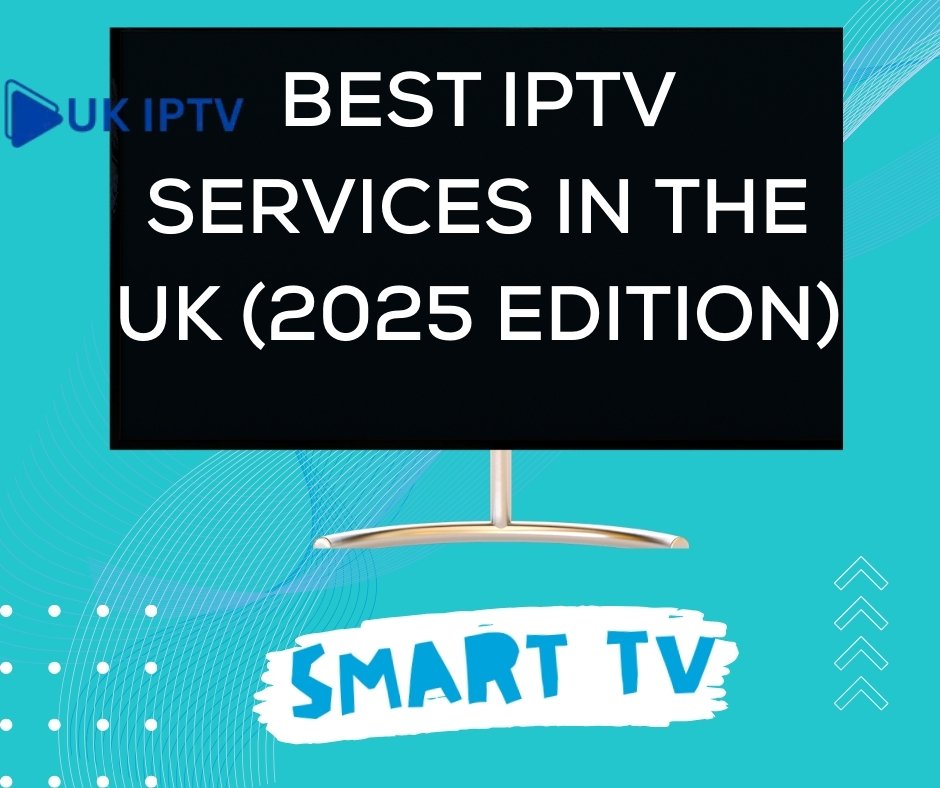 Best IPTV Services in the UK (2025 Edition)