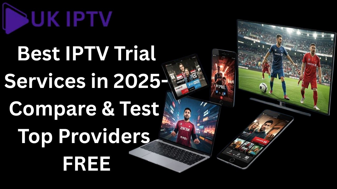 Best IPTV Trial Services in 2025: Unlock Free Access & Test Before You Buy