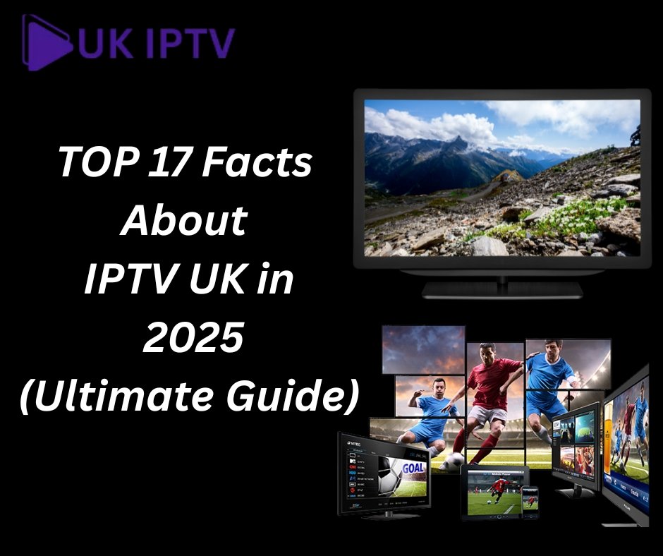 Top 17 Reasons Why IPTV in UK Taking Over Traditional TV in 2025